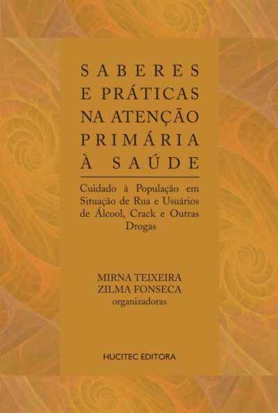 Saberes e práticas na atenção primária à saúde: Cuidado à população em situação de rua e usuários de álcool, crack e outras drogas |  Teixeira Mirna  & Zilma Fonseca