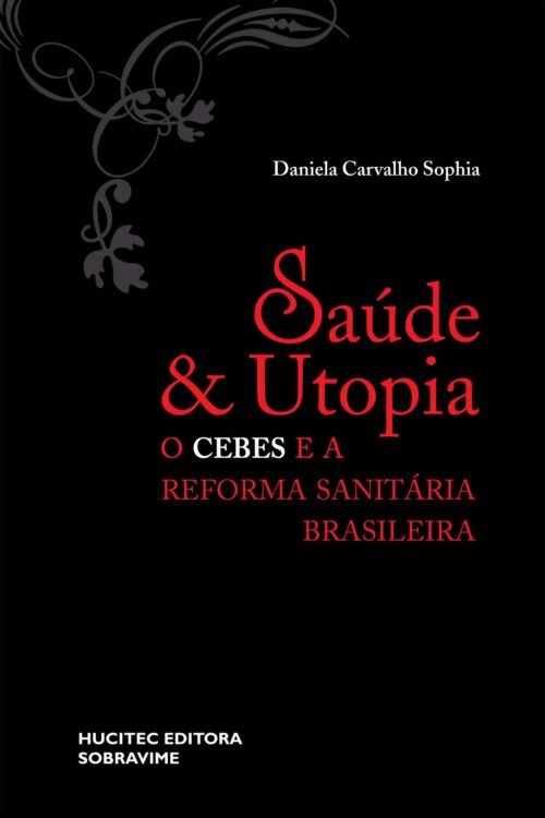 Saúde e utopia: O cebes e a reforma sanitária brasileira (1976-1986) | Daniela Carvalho Sophia