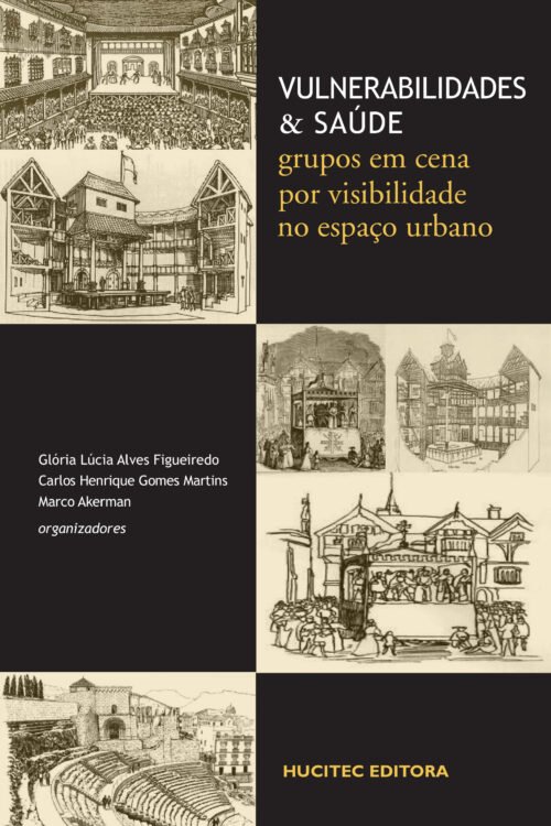 Vulnerabilidades e Saúde: grupos em cena por visibilidade no espaço urbano | 	Glória Lúcia Alves Figueiredo, Carlos Henrique Gomes Martins, Marco Akerman (orgs.)