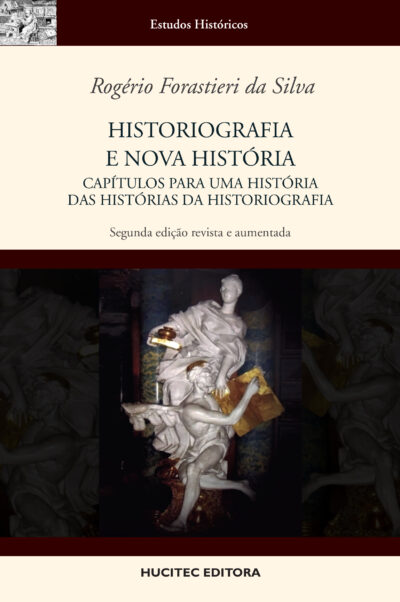 Historiografia e nova história: Capítulos para uma história das histórias da historiografia | Rogério Forastieri da Silva