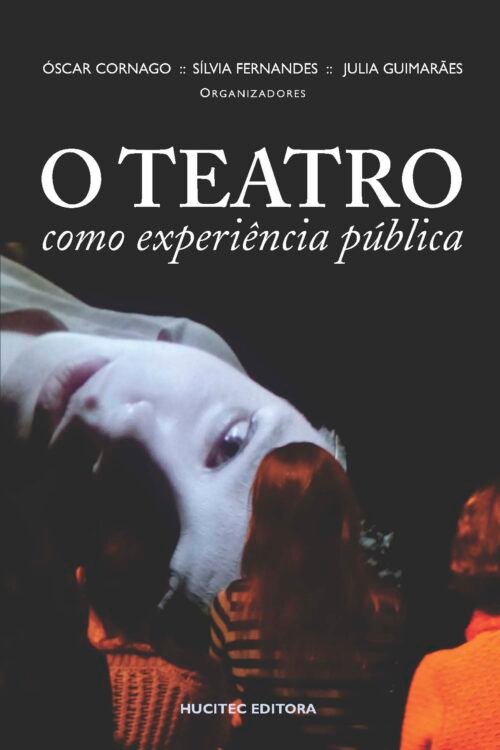 O Teatro como experiência pública | Óscar Cornago,  Sílvia Fernandes & Julia Guimarães (orgs.)