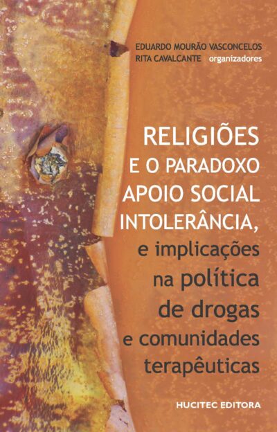 Religiões e o paradoxo apoio social:   intolerância, e implicações na política de drogas e comunidades terapêuticas  |   Eduardo Mourão Vasconcelos & Rita de Cássia Cavalcante Lima (orgs.)
