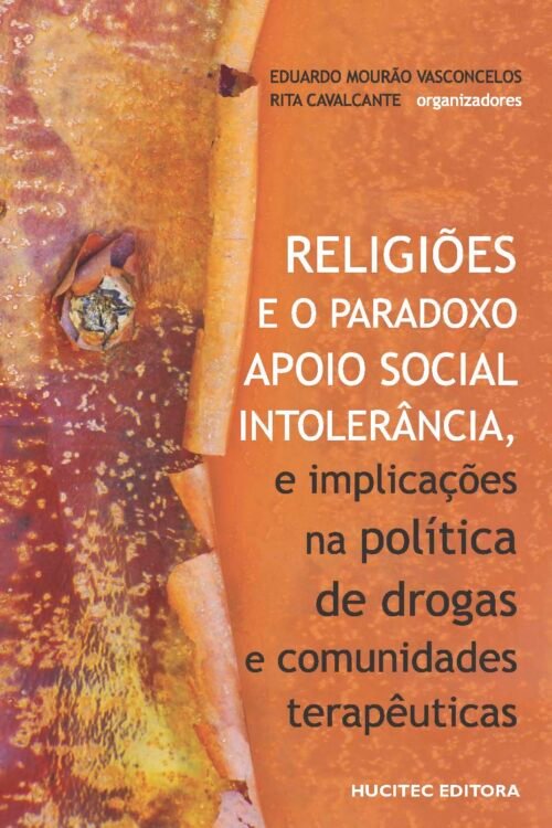 Religiões e o paradoxo apoio social:   intolerância, e implicações na política de drogas e comunidades terapêuticas  |   Eduardo Mourão Vasconcelos & Rita de Cássia Cavalcante Lima (orgs.)