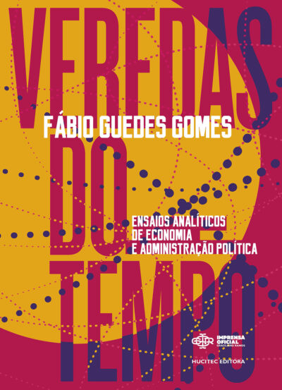 Veredas do Tempo: ensaios analíticos de economia e administração política | Fábio Guedes Gomes