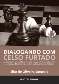 Dialogando com Celso Furtado: ensaios sobre a questão da mão de obra, o subdesenvolvimento e as desigualdades raciais na formação econômica do Brasil  |  Sampaio, Elias de Oliveira