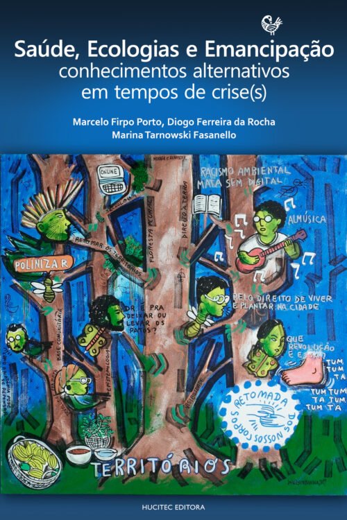 Saúde, Ecologias e Emancipação: conhecimentos alternativos em tempos de crise(s) | Marcelo Firpo Porto, Diogo Ferreira da Rocha & Marina Tarnowski Fasanello