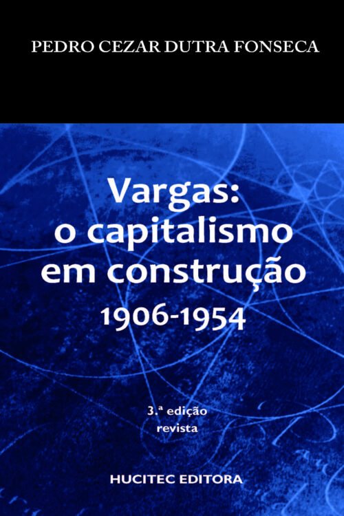 Vargas: O capitalismo em construção (1906-1954) |  Pedro Cezar Dutra Fonseca