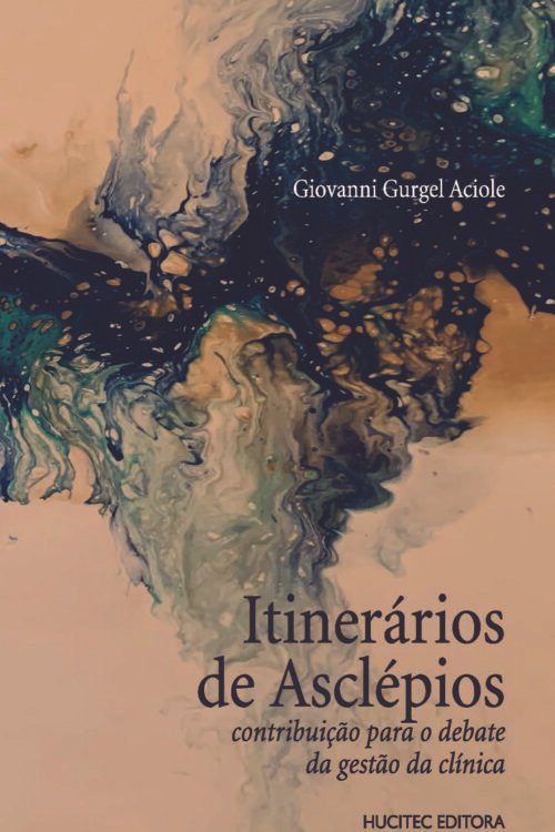 Itinerários de Asclépios: contribuição para o debate da gestão da clínica | Giovanni Gurgel Aciole