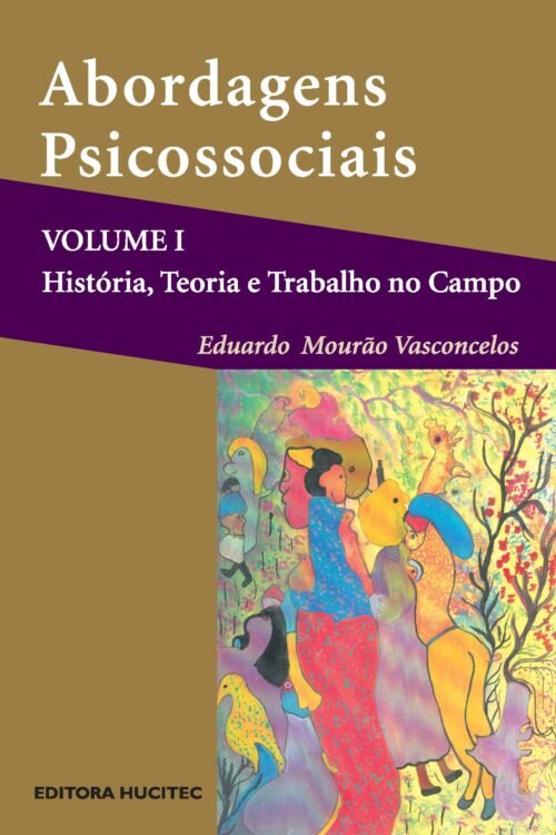 Abordagens Psicossociais: História, teoria e prática no campo – Volume 1 | Eduardo Mourão Vasconcelos