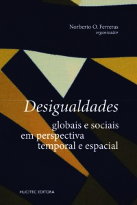 Desigualdades globais e sociais em perspectiva temporal e espacial | Norberto O. Ferreras (org.)