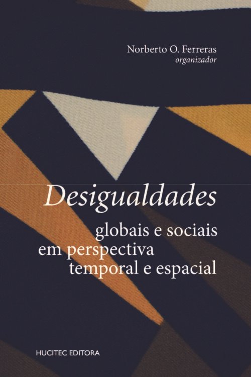 Desigualdades globais e sociais em perspectiva temporal e espacial | Norberto O. Ferreras (org.)