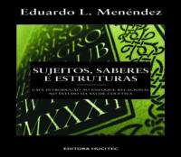 Sujeitos, saberes e estruturas: uma introdução ao enfoque relacional no estudo da saúde coletiva  |  Eduardo L. Menéndez