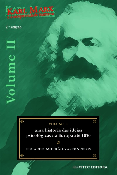 Karl Marx e a subjetividade humana, volume II: uma historia das ideias psicológicas na Europa até 1850  |   Eduardo Mourão Vasconcelos