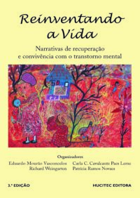 Reinventando a Vida: Narrativas de Recuperação e convivência com o transtorno mental  |  Eduardo Mourão Vasconcelos et al. (orgs)