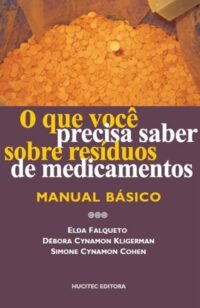 O que você precisa saber sobre resíduos de medicamentos: manual básico  |   Elda Falqueto, Débora Cynamon Kligerman & Simone Cynamon Cohen