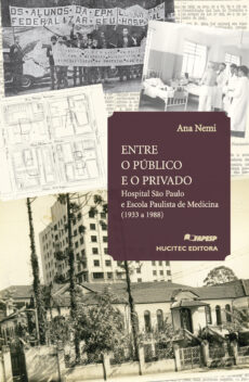Entre o Público e o Privado: Hospital São Paulo e Escola Paulista de Medicina (1933 a 1988) | Ana Nemi