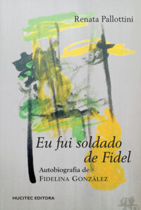 Eu fui soldado de fidel: A autobiografia de Fidelina González | Pallottini, Renata (Autor)