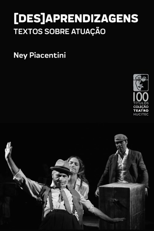 [Des]aprendizagens: textos sobre atuação | Ney Piacentini