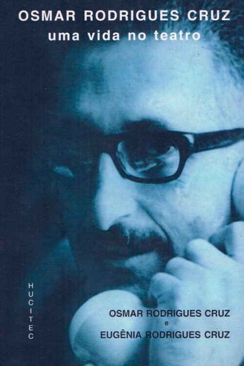 Osmar Rodrigues Cruz. Uma vida no teatro | Osmar Rodrigues Cruz e Eugênia Rodrigues Cruz