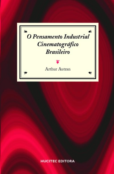 Pensamento Industrial Cinematográfico Brasileiro | Arthur Autran