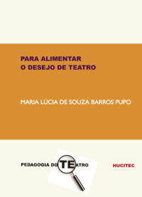 Para alimentar o desejo de teatro | Maria Lúcia de Souza Barros Pupo