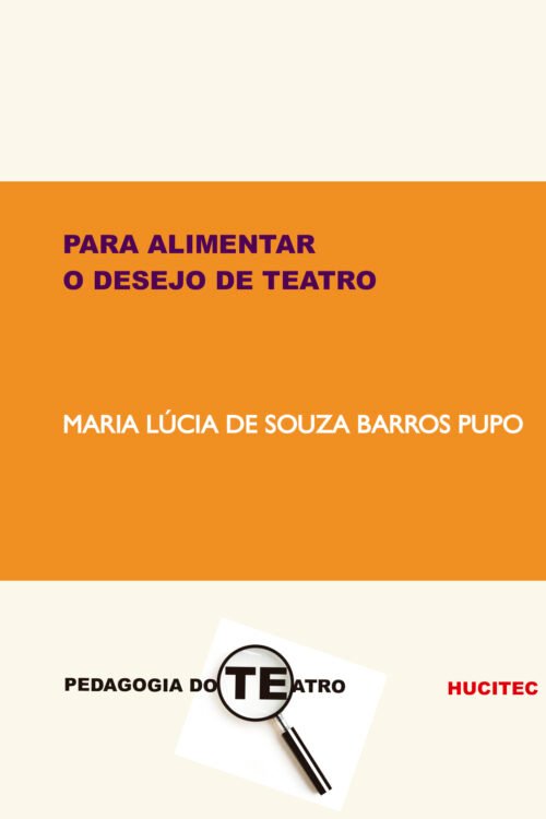 Para alimentar o desejo de teatro | Maria Lúcia de Souza Barros Pupo
