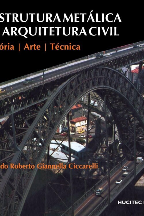 A Estrutura Metálica na Arquitetura Civil  |   Eduardo Roberto Giannella Ciccarelli