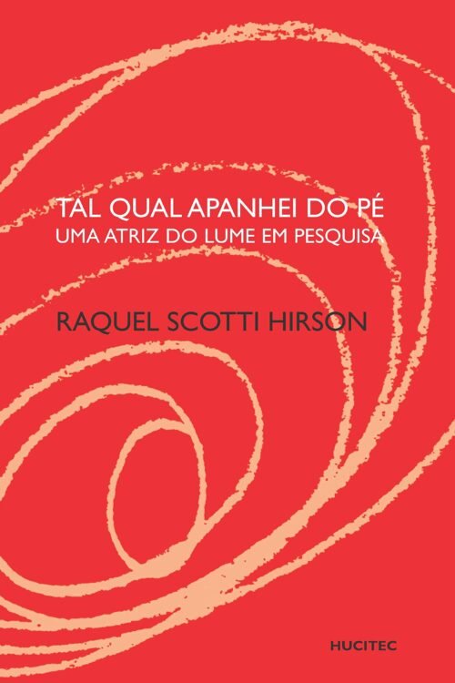 Tal qual apanhei do pé: uma atriz do Lume em pesquisa  |  Raquel Scotti Hirson