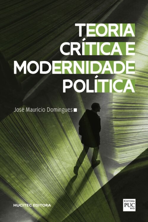 Teoria Crítica e Modernidade Política | José Maurício Domingues