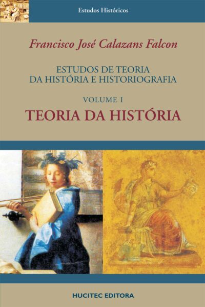 Estudos de teoria da história e historiografia, volume I: teoria da história | Francisco José Calazans Falcon