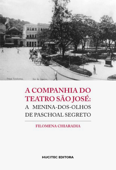 A companhia de teatro São José: a menina-dos-olhos de Paschoal Segreto  |  Filomena Chiaradia