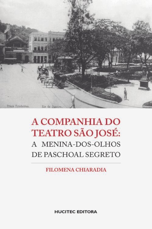 A companhia de teatro São José: a menina-dos-olhos de Paschoal Segreto  |  Filomena Chiaradia