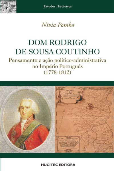 Dom Rodrigo de Sousa Coutinho: pensamento e ação político-administrativa no império português (1778-1812)  |  Nívia Pombo