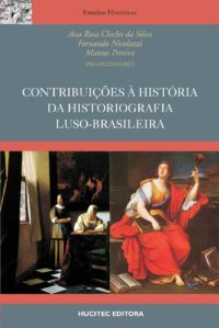 Contribuições à história da historiografia luso-brasileira  |  Ana Rosa Cloclet, Fernando Nicolazzi, Mateus Pereira
