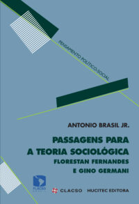 Passagens para uma teoria sociológica: Florestan Fernandes e Gino Germani   |  Antonio da Silveira Brasil Júnior