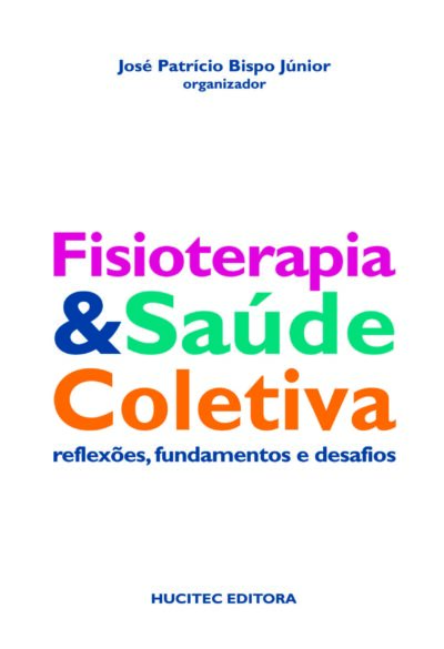 Fisioterapia e saúde coletiva: reflexões, fundamentos e desafios  |  José Patrício Bispo Júnior (org.)