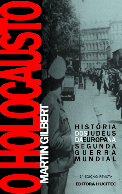 O holocausto: história dos judeus na Europa na Segunda Guerra Mundial | Martin Gilbert