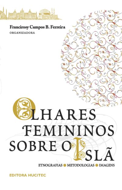 Olhares femininos sobre o Islã: etnografias, metodologias e imagens  |  Francirosy Campos Barbosa Ferreira