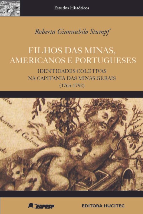 Filhos das Minas, americanos e portugueses: identidades coletivas na capitania das Minas Gerais (1763-1792) | Roberta Giannubilo Stumpf