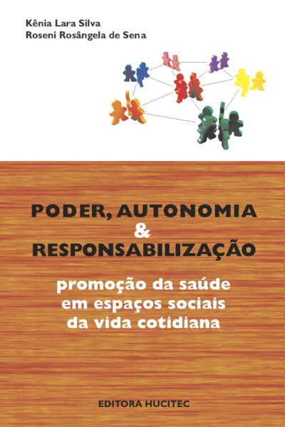 Poder, autonomia e responsabilização: promoção da saúde em espaços sociais da vida cotidiana  |  Kênia Lara Silva & Roseni Rosângela de Sena (orgs.)