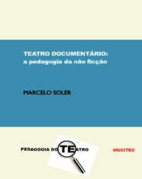 Teatro documentário: a pedagogia da não ficção  |   Marcelo Soler