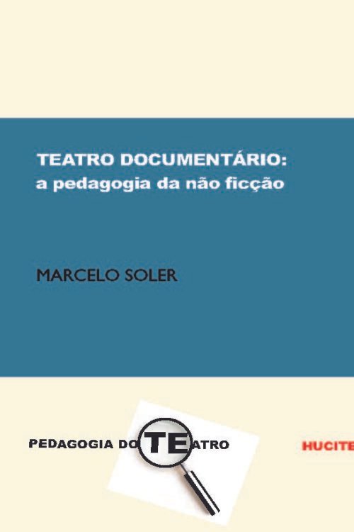 Teatro documentário: a pedagogia da não ficção  |   Marcelo Soler