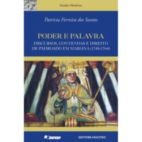 Poder e palavra: discursos, contendas e direito de padroado em Mariana (1748-1764)  |  Patrícia Ferreira dos Santos