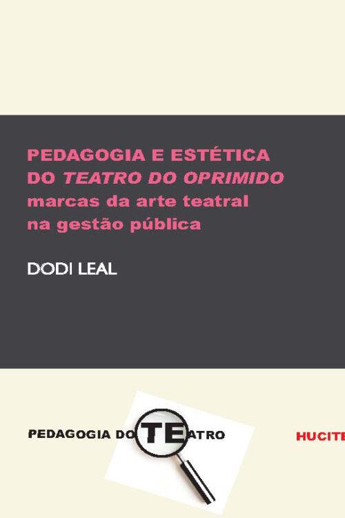 Pedagogia e estética do teatro do oprimido: marcas da arte teatral na gestão pública  |   Dodi Leal