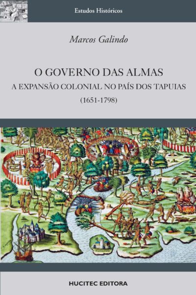 O governo das almas: a expansão colonial no país dos tapuias (1651-1798)  |  Marcos Galindo