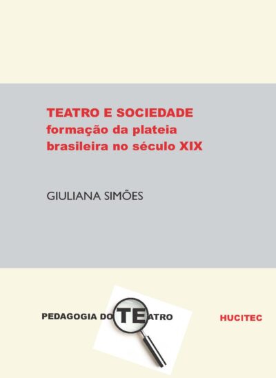 Teatro e sociedade: a formação da plateia brasileira no século XIX  |   Giuliana Simões