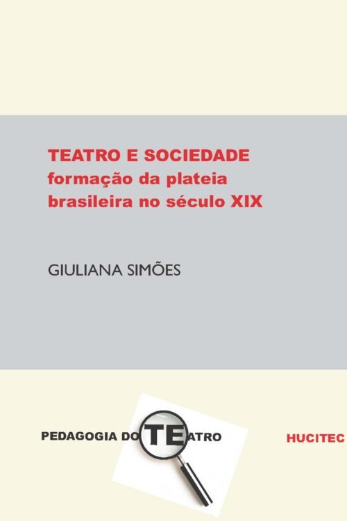 Teatro e sociedade: a formação da plateia brasileira no século XIX  |   Giuliana Simões