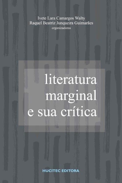 Literatura marginal e sua crítica | Ivete Lara Camargos Walty & Raquel Beatriz Junqueira Guimarães (orgs.)