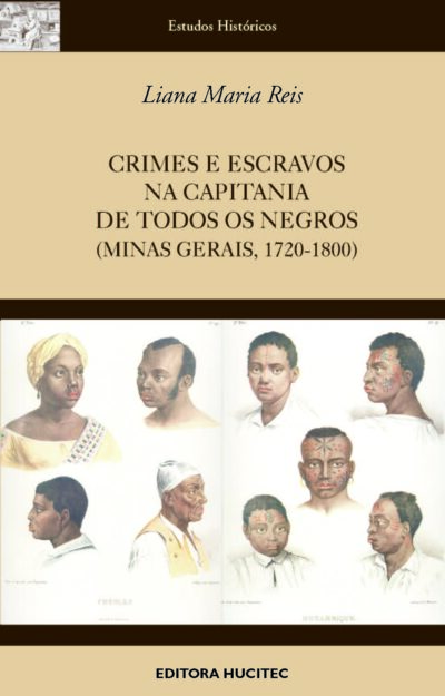 Crimes e Escravos na Capitania de Todos os Negros (Minas Gerais 1720-1800) | Liana Maria Reis
