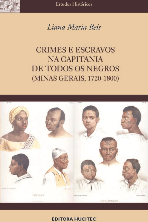 Crimes e Escravos na Capitania de Todos os Negros (Minas Gerais 1720-1800) | Liana Maria Reis